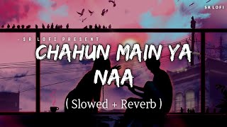 Chahun Main Ya Naa - Lofi (Slowed   Reverb) | Arijit Singh, Palak Muchhal | SR Lofi