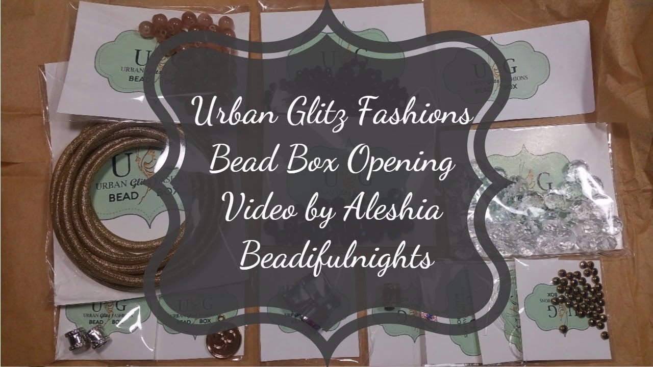 Urban Glitz Fashions Bead Box Opening Glam Box YouTube