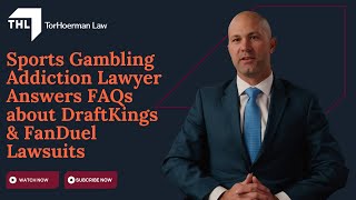 Sports Gambling Addiction Lawyer Answers FAQs about DraftKings & FanDuel Lawsuits