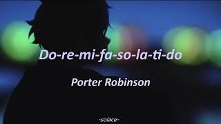 Porter Robinson - do-re-mi-fa-so-la-ti-do (Lyrics)