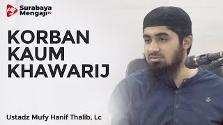 Korban Kekejian Kaum Khowarij - Ustadz Mufy Hanif Thalib, Lc