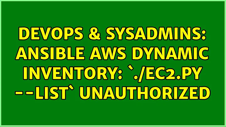 DevOps & SysAdmins: Ansible AWS dynamic inventory: `./ec2.py --list` unauthorized (5 Solutions!!)