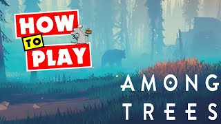 How To Play Among Trees! Walk-through Guide To First Few Days! Cooking! Crafting And More Tips!