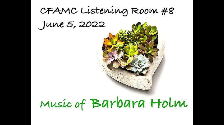 CFAMC Listening Room # 8 Barbara Holm June 5, 2022