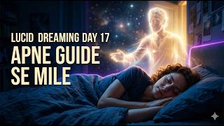 Lucid Dreaming Day 17 : Apne GUIDE Se Mile