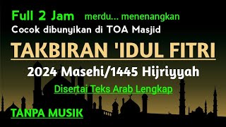 TERBARU... Takbiran Idul Fitri 2024 tanpa musik || Takbiran Idul Fitri 2024 merdu 2 jam full