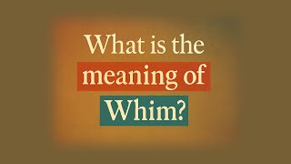 Famous What is the meaning of Whim? Profile