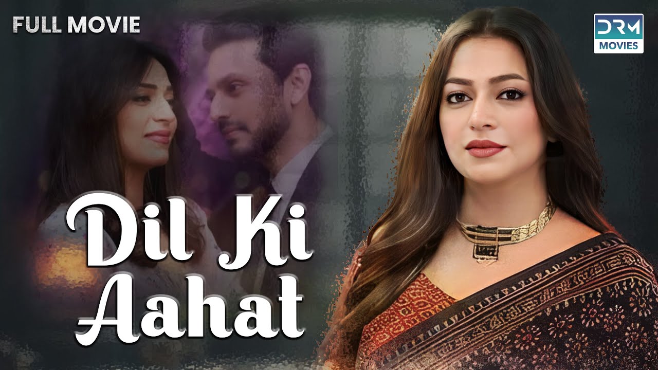 Dil Ki Aahat | Full Film | | Bilal Qureshi, Hiba Ali, Faria Sheikh | A Romantic Story