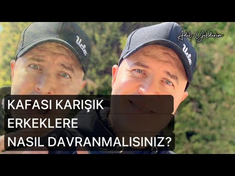 KAFASI KARIŞIK BİR ERKEĞE YAPMANIZ GEREKENLERİ BU VİDEODA ANLATIYORUM