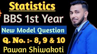 Statistics //Q. No. 8, 9 & 10 New Model Question // Set A // BBS 1st Year // Pawan Shiwakoti