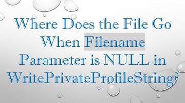Where Does the File Go When Filename Parameter is NULL in WritePrivateProfileString?