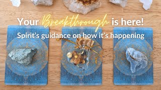 Your Breakthrough Is Here! Spirits Guidance on How It's Happening.