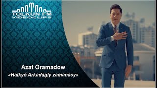 Azat Oramadow - Halkyň Arkadagly zamanasy