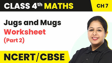 Jugs And Mugs - Worksheet (Part 2) | Class 4 Maths Chapter 7 (Math