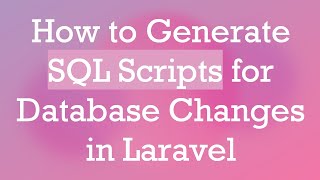 How to Generate SQL Scripts for Database Changes in Laravel