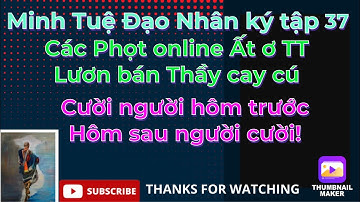 Minh Tuệ đạo nhân ký tập37#Các Phọt online Ất ơ TT Lươn bán Thầy cay cú khi các Sư rời đi:Quả báo