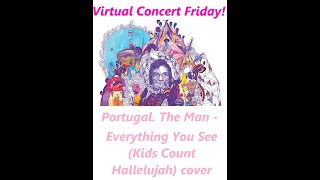 Portugal the Man Everything You See (Kids Count Hallelujahs) cover | Virtual Concert Friday!#guitar