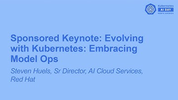 Sponsored Keynote: Evolving with Kubernetes: Embracing Model Ops - Steven Huels, Sr Director