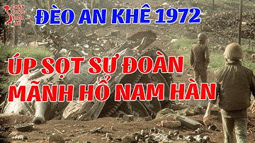 Kinh Hoàng Trận Đèo AN KHÊ 1972 XÓA XỔ Sư Đoãn Mãnh Hổ Lính Hàn Tán Loạn Chạy Về Nước