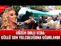 Güllü (Gül Tut) Son Yolculuğuna Uğurlandı: Ailesi ve Sevenleri Yalnız Bırakmadı