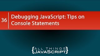Debugging JavaScript: Tips on Console Statements