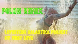 Lovestern Galaktika Project - My First Love ( Polon Remix)