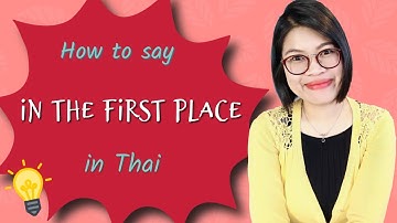 Speak like a Thai: How to say ‘In the First Place’ in Thai #LearnThaiOneDayOneSentence