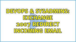 DevOps & SysAdmins: Exchange 2007 redirect incoming email (2 Solutions!!)