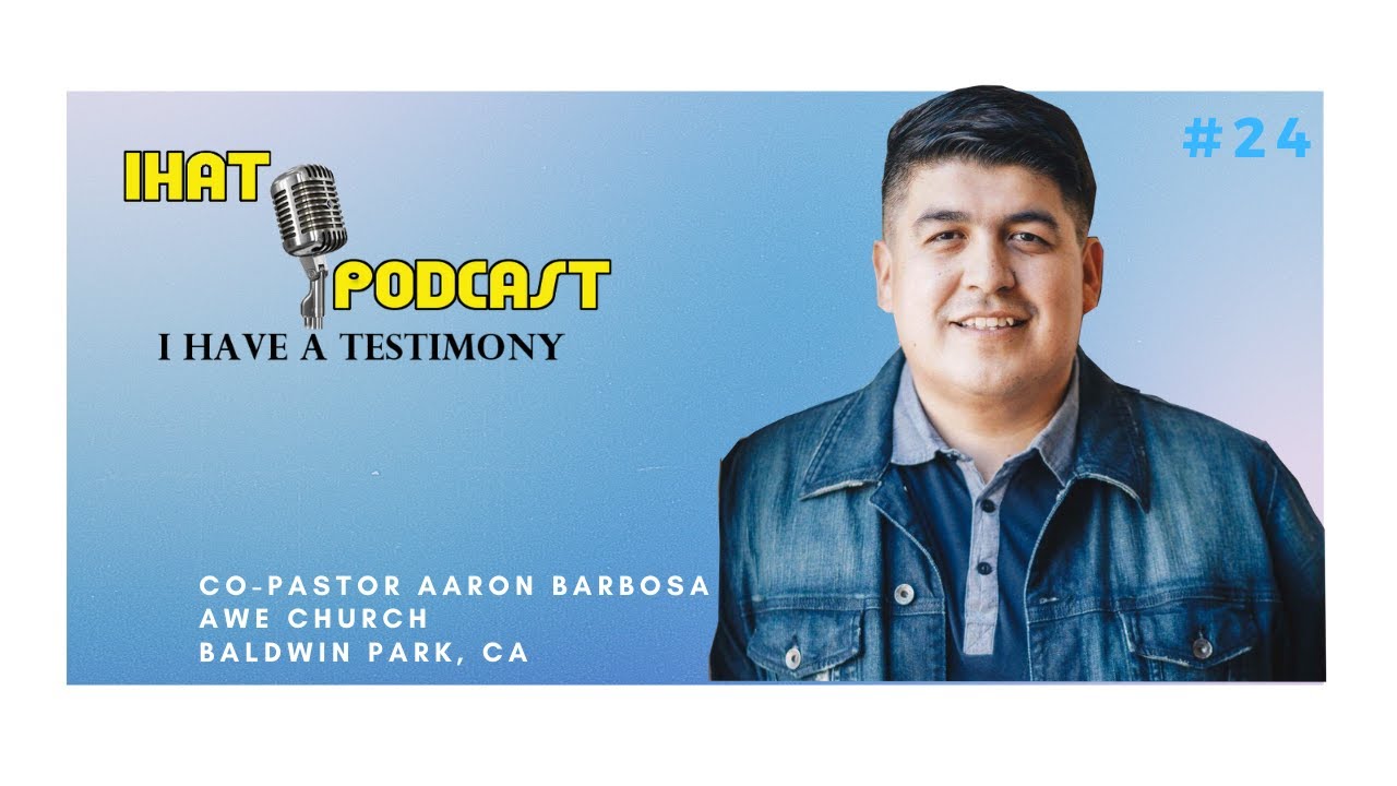 I Have A Testimony #24 with Co-Pastor Aaron Barbosa