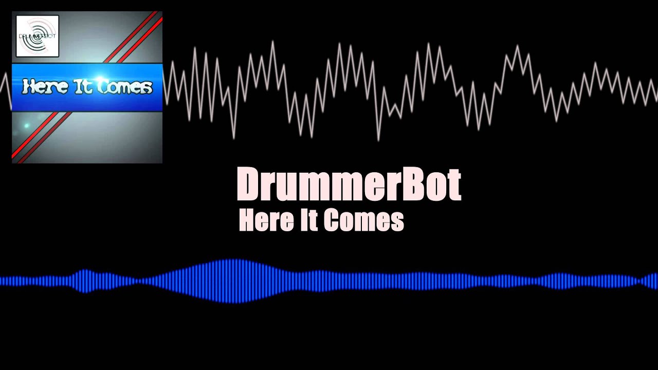 Here It Comes - DrummerBot [Dubstep]