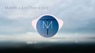 M.AMIR - L & M [Three A Clan]