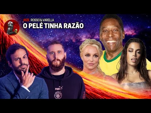 O PELÉ TINHA RAZÃO com Rosso & Varella | Planeta Podcast Ep.626