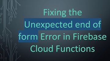 Fixing the Unexpected end of form Error in Firebase Cloud Functions
