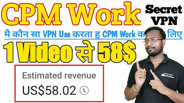CPM Work 1 Video Se He 58$ Dollor, CPM Work करने के लिए कौन सा VPN Use करे