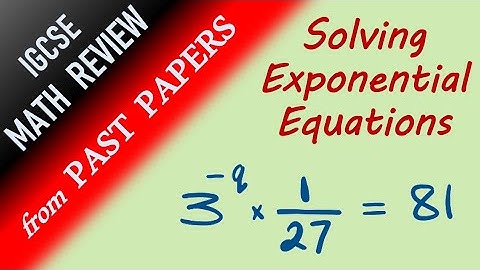 Solving Exponential Equations - IGCSE Math Review FROM PAST PAPERS