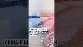China-Finland’s green tech partnership powers forward