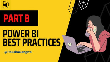 PowerBI Best Practices -Part B | By Raksha Gangwal