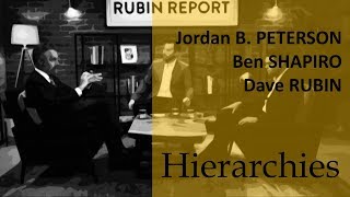 Jordan Peterson, Ben Shapiro, and Dave Rubin on Hierarchies