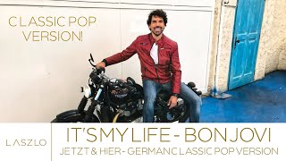 Video thumbnail of "Jetzt und Hier - It's my life (Bon Jovi) - classic pop version - Laszlo"