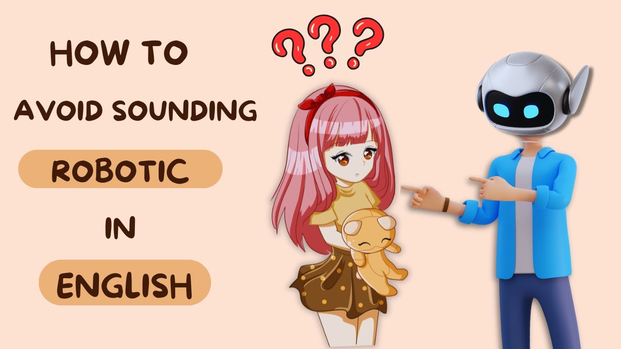 How to Stop Sounding Like a Robot 🤖 Advanced Tips for Natural, Fluent ...