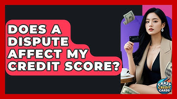 Does A Dispute Affect My Credit Score? - Crazy About Credit Cards