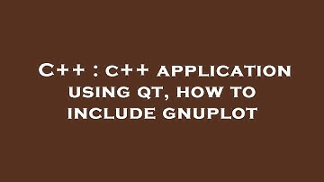 C++ : c++ application using qt, how to include gnuplot