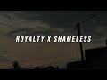 Royalty x Shameless Tiktok Version ( Lirik )