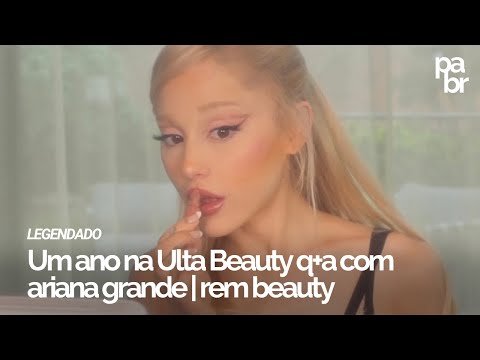 um ano na ulta beauty q+a com ariana grande (legendado) | portal ariana brasil