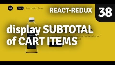 Subtotal using React Redux | Redux Shopping Cart | Part 38