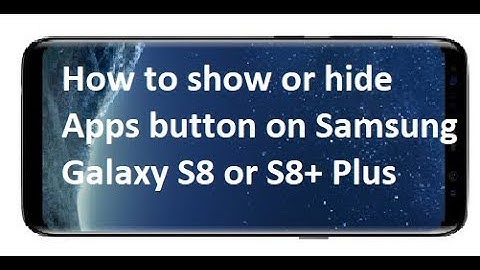 How to show or hide Apps button on Samsung Galaxy S8 or S8+ Plus