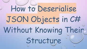 How to Deserialise JSON Objects in C#  Without Knowing Their Structure