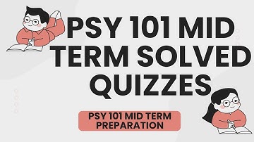 PSY 101 Mid Term Solved Quizzes & MCQs | Lessons 1 to 4 VU Past Papers  PSY 101 Mid Term Preparation