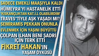 FİKRET HAKAN KİMDİR? Son Yıllarını Acı İçinde Geçirdi... | Hollywood'u Elinin Tersiyle İten Adam