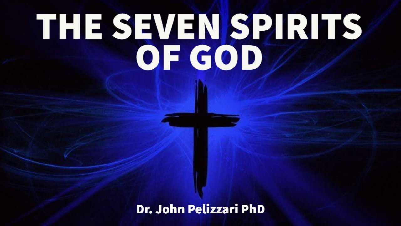 THE SEVEN SPIRITS OF GOD – Part 1 | Dr. John Pelizzari | Agape ...